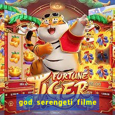 god serengeti filme completo dublado online